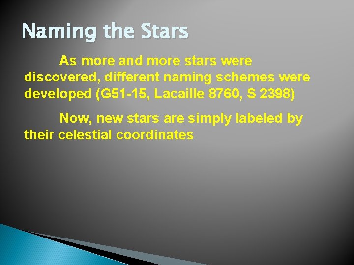 Naming the Stars As more and more stars were discovered, different naming schemes were