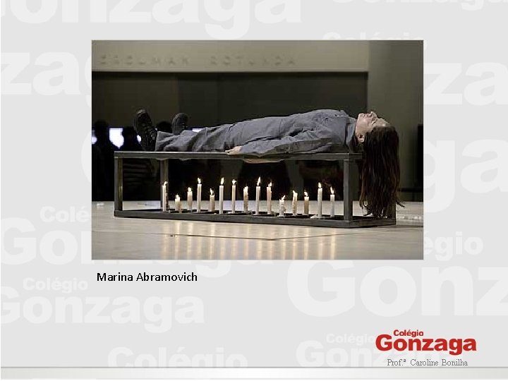 Marina Abramovich Prof. ª Caroline Bonilha 