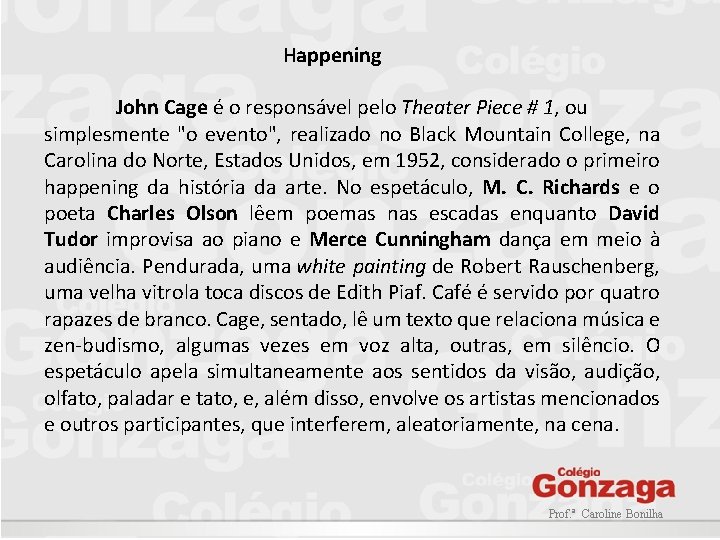 Happening John Cage é o responsável pelo Theater Piece # 1, ou simplesmente "o