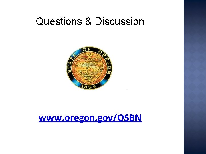 Questions & Discussion www. oregon. gov/OSBN 