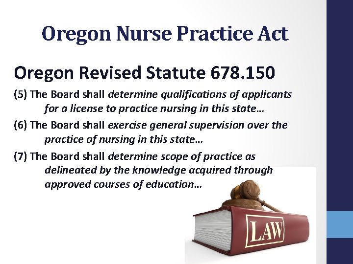 Oregon Nurse Practice Act Oregon Revised Statute 678. 150 (5) The Board shall determine