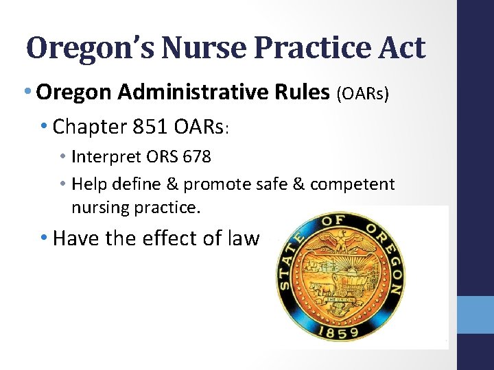 Oregon’s Nurse Practice Act • Oregon Administrative Rules (OARs) • Chapter 851 OARs: •