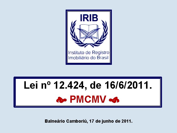 Lei nº 12. 424, de 16/6/2011. PMCMV Balneário Camboriú, 17 de junho de 2011.