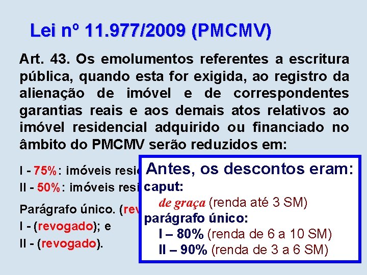 Lei nº 11. 977/2009 (PMCMV) Art. 43. Os emolumentos referentes a escritura pública, quando