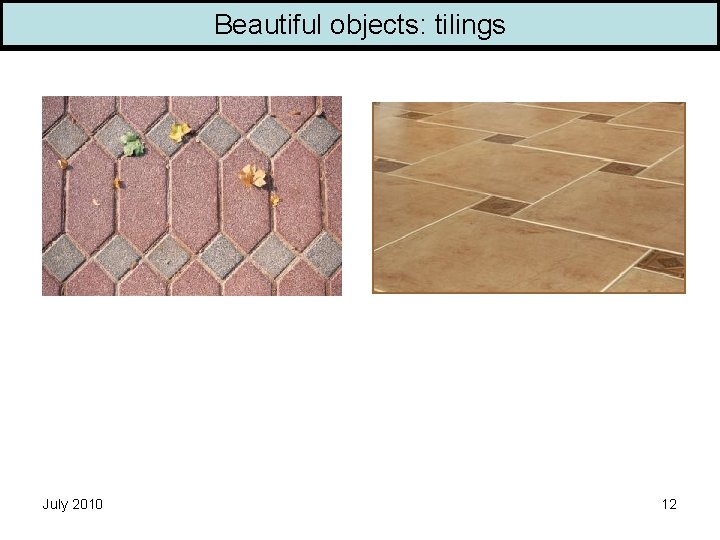 Beautiful objects: tilings July 2010 12 