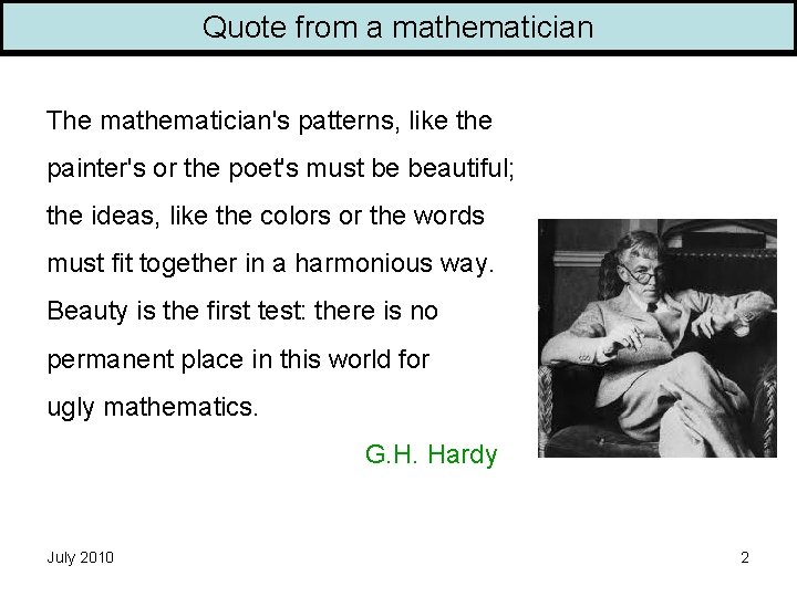 Quote from a mathematician The mathematician's patterns, like the painter's or the poet's must