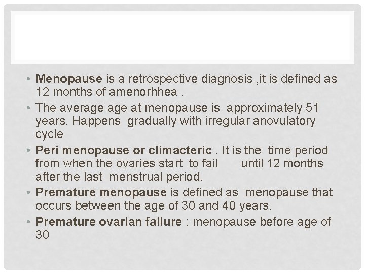  • Menopause is a retrospective diagnosis , it is defined as 12 months