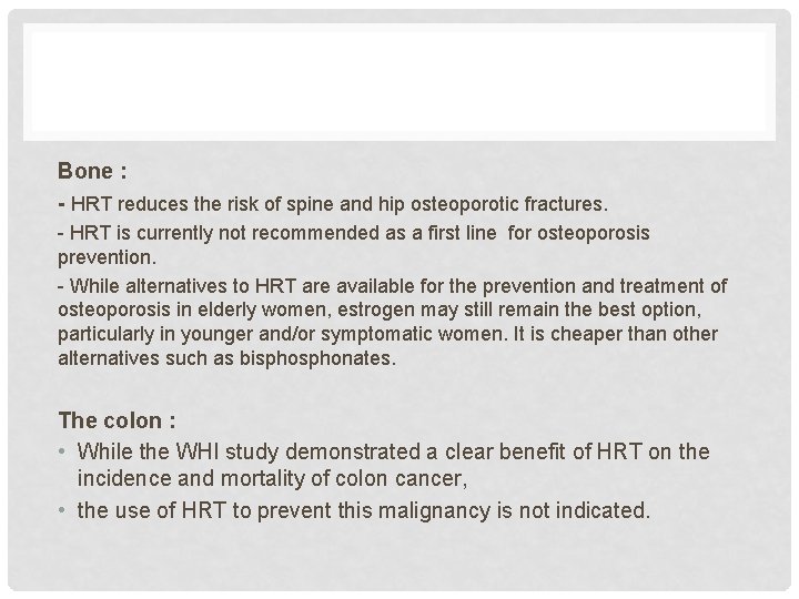 Bone : - HRT reduces the risk of spine and hip osteoporotic fractures. -