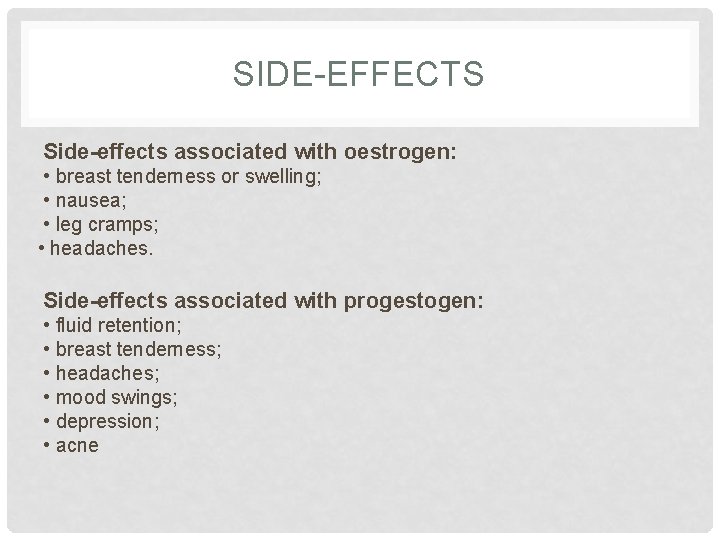 SIDE-EFFECTS Side-effects associated with oestrogen: • breast tenderness or swelling; • nausea; • leg