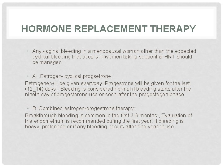 HORMONE REPLACEMENT THERAPY • Any vaginal bleeding in a menopausal woman other than the