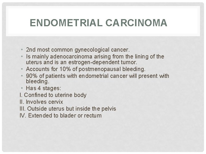 ENDOMETRIAL CARCINOMA • 2 nd most common gynecological cancer. • Is mainly adenocarcinoma arising