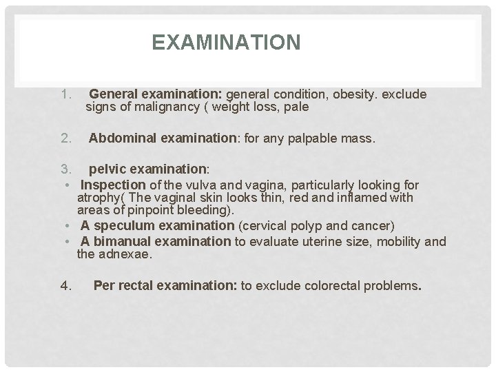 EXAMINATION 1. General examination: general condition, obesity. exclude signs of malignancy ( weight loss,
