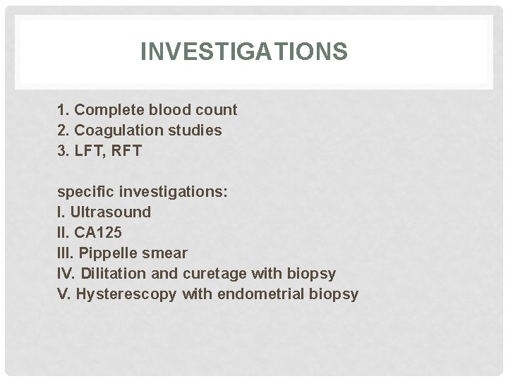 INVESTIGATIONS 1. Complete blood count 2. Coagulation studies 3. LFT, RFT specific investigations: I.