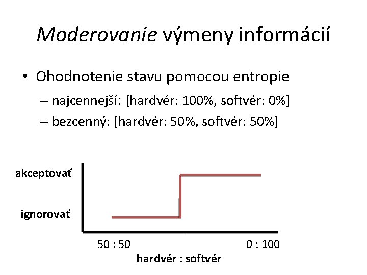 Moderovanie výmeny informácií • Ohodnotenie stavu pomocou entropie – najcennejší: [hardvér: 100%, softvér: 0%]