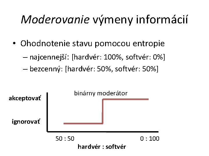 Moderovanie výmeny informácií • Ohodnotenie stavu pomocou entropie – najcennejší: [hardvér: 100%, softvér: 0%]