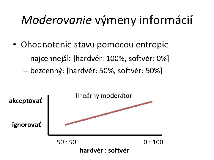 Moderovanie výmeny informácií • Ohodnotenie stavu pomocou entropie – najcennejší: [hardvér: 100%, softvér: 0%]