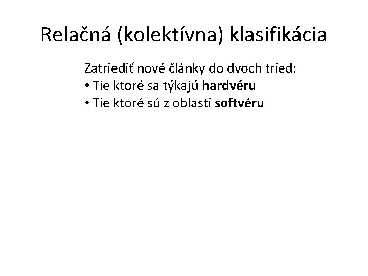 Relačná (kolektívna) klasifikácia Zatriediť nové články do dvoch tried: • Tie ktoré sa týkajú