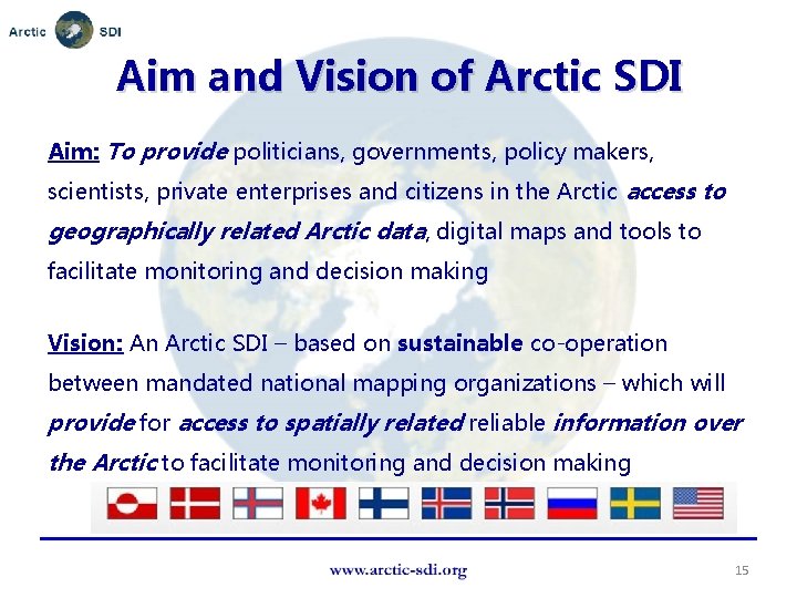 Aim and Vision of Arctic SDI Aim: To provide politicians, governments, policy makers, scientists,