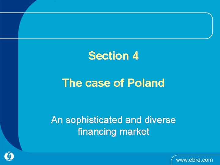 Section 4 The case of Poland An sophisticated and diverse financing market 