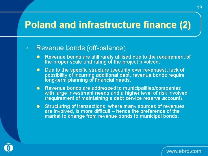 19 Poland infrastructure finance (2) 3. Revenue bonds (off-balance) l Revenue bonds are still