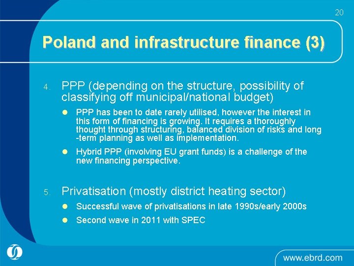 20 Poland infrastructure finance (3) 4. PPP (depending on the structure, possibility of classifying