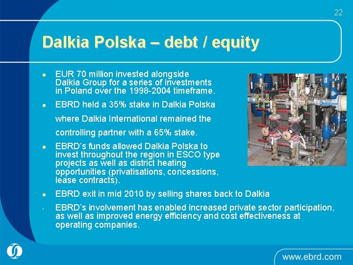 22 Dalkia Polska – debt / equity l l EUR 70 million invested alongside