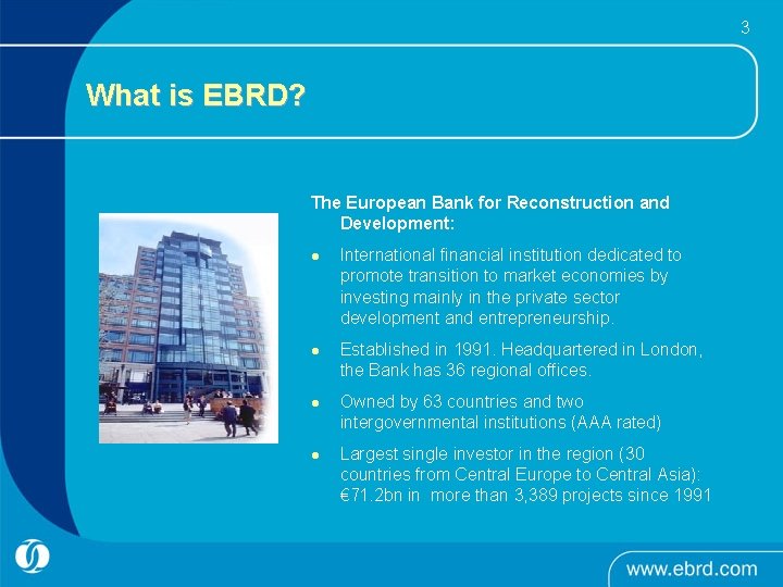 3 What is EBRD? The European Bank for Reconstruction and Development: l l International