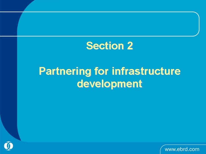 Section 2 Partnering for infrastructure development 