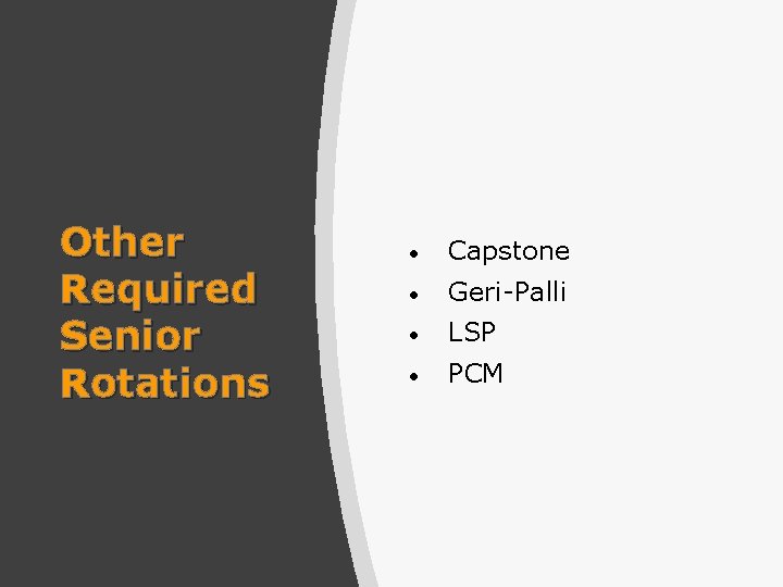 Other Required Senior Rotations • Capstone • Geri-Palli • LSP • PCM 