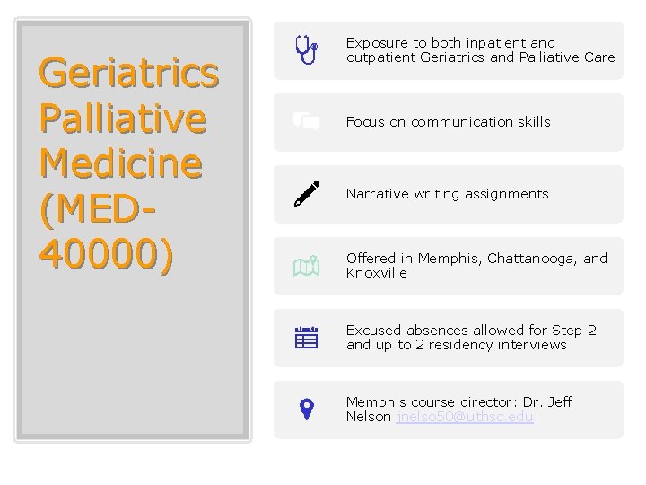 Geriatrics Palliative Medicine (MED 40000) Exposure to both inpatient and outpatient Geriatrics and Palliative