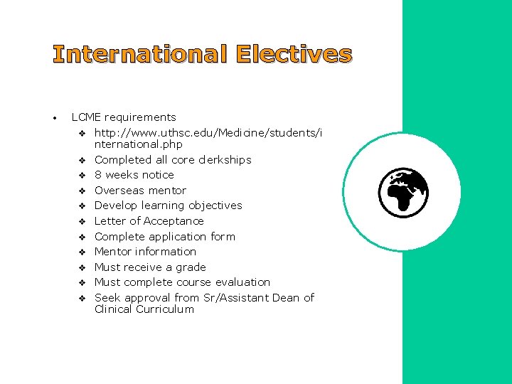 International Electives • LCME requirements v http: //www. uthsc. edu/Medicine/students/i nternational. php v Completed