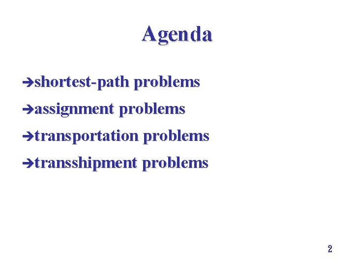 Agenda èshortest-path problems èassignment problems ètransportation problems ètransshipment problems 2 