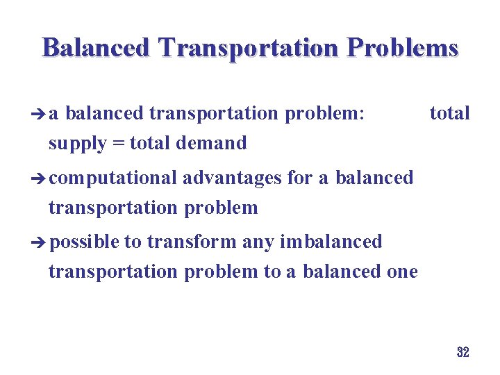 Balanced Transportation Problems èa balanced transportation problem: supply = total demand total è computational