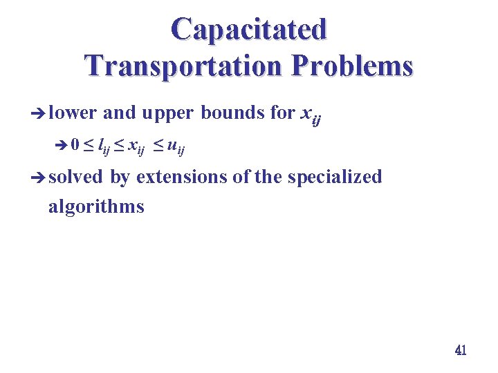 Capacitated Transportation Problems è lower è 0 and upper bounds for xij ≤ lij