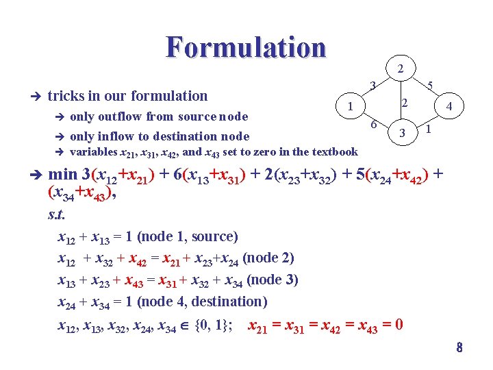 Formulation è 3 tricks in our formulation only outflow from source node è only
