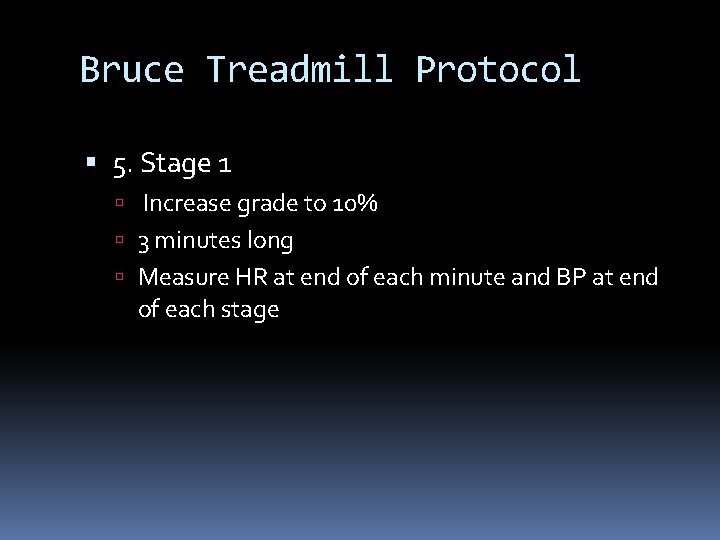 Bruce Treadmill Protocol 5. Stage 1 Increase grade to 10% 3 minutes long Measure