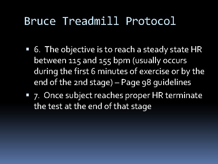 Bruce Treadmill Protocol 6. The objective is to reach a steady state HR between