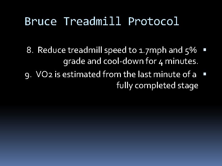 Bruce Treadmill Protocol 8. Reduce treadmill speed to 1. 7 mph and 5% grade