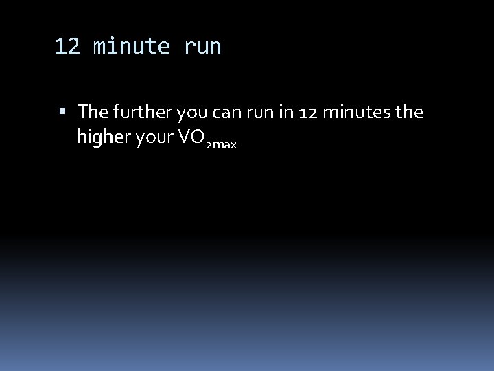 12 minute run The further you can run in 12 minutes the higher your