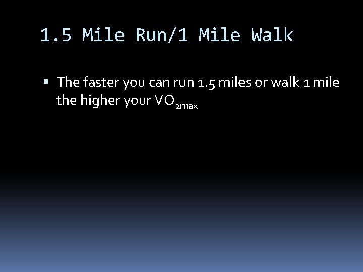 1. 5 Mile Run/1 Mile Walk The faster you can run 1. 5 miles