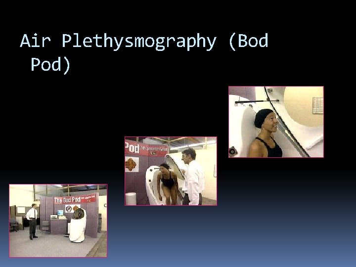 Air Plethysmography (Bod Pod) 