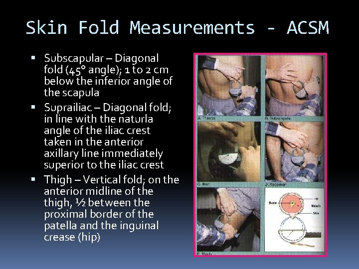 Skin Fold Measurements - ACSM Subscapular – Diagonal fold (45° angle); 1 to 2