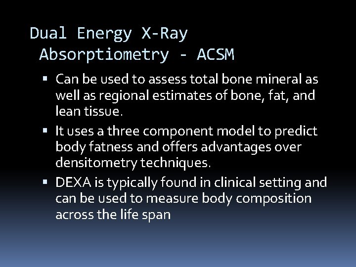 Dual Energy X-Ray Absorptiometry - ACSM Can be used to assess total bone mineral