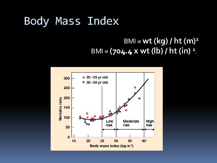 Body Mass Index BMI = wt (kg) / ht (m)2 BMI = (704. 4