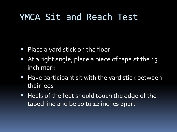YMCA Sit and Reach Test Place a yard stick on the floor At a