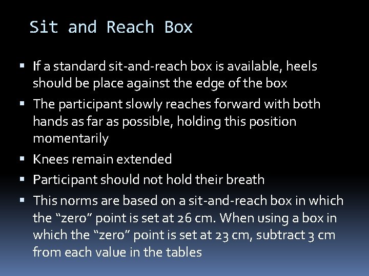 Sit and Reach Box If a standard sit-and-reach box is available, heels should be