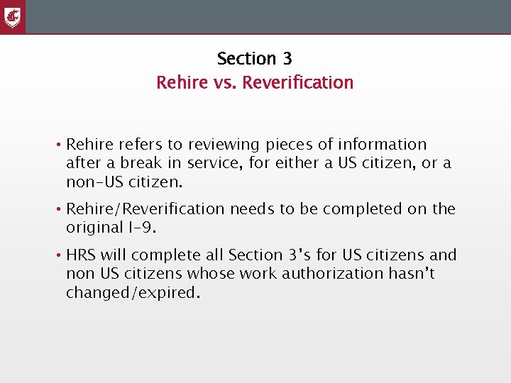 Section 3 Rehire vs. Reverification • Rehire refers to reviewing pieces of information after