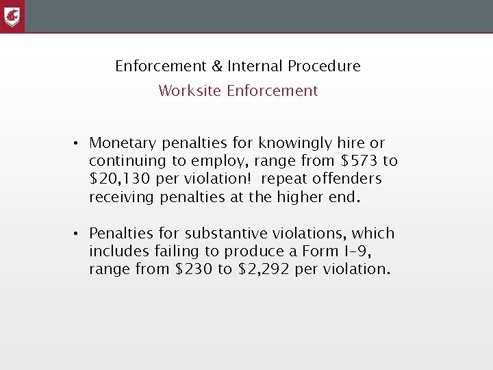 Enforcement & Internal Procedure Worksite Enforcement • Monetary penalties for knowingly hire or continuing