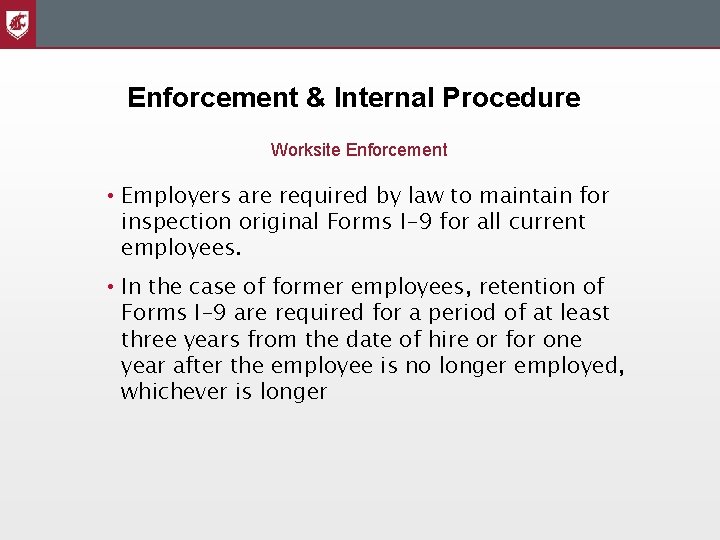 Enforcement & Internal Procedure Worksite Enforcement • Employers are required by law to maintain