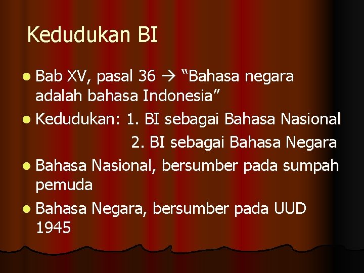 Kedudukan BI l Bab XV, pasal 36 “Bahasa negara adalah bahasa Indonesia” l Kedudukan: